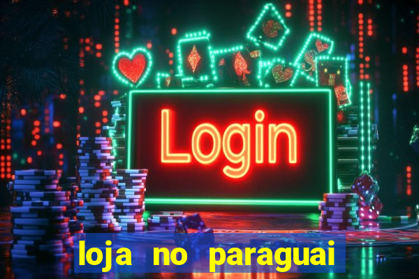 loja no paraguai que entrega no brasil